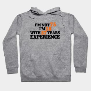 I'm not 75 i'm 18 with 57 years experience Hoodie